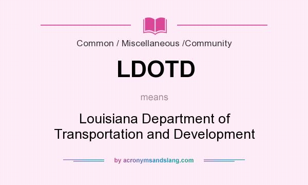 What does LDOTD mean? It stands for Louisiana Department of Transportation and Development