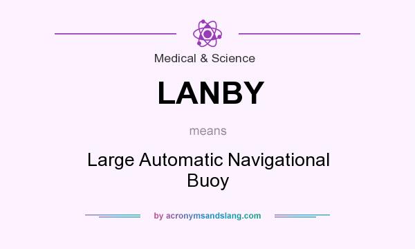 What does LANBY mean? It stands for Large Automatic Navigational Buoy