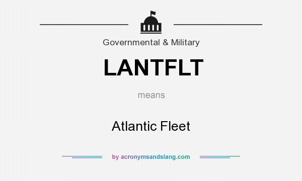 What does LANTFLT mean? It stands for Atlantic Fleet