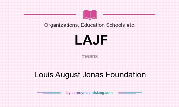 What does LAJF mean? It stands for Louis August Jonas Foundation