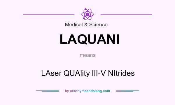 What does LAQUANI mean? It stands for LAser QUAlity III-V NItrides