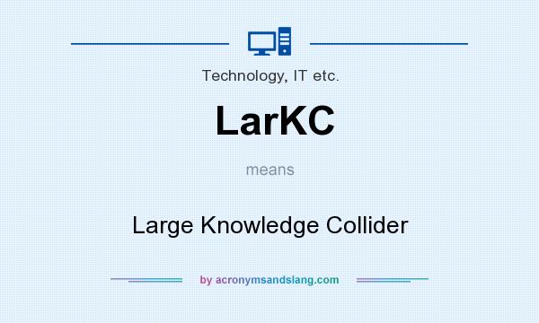 What does LarKC mean? It stands for Large Knowledge Collider