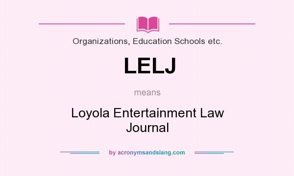 What does LELJ mean? It stands for Loyola Entertainment Law Journal