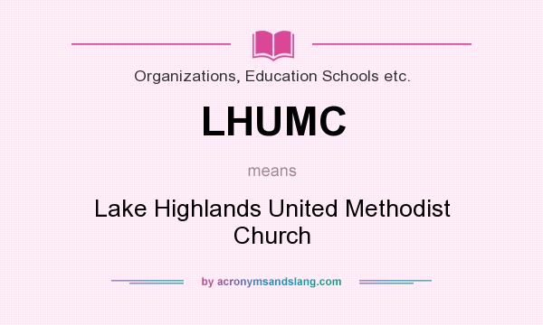 What does LHUMC mean? It stands for Lake Highlands United Methodist Church