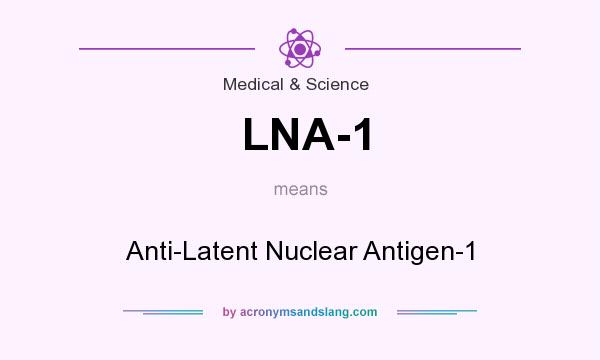 What does LNA-1 mean? It stands for Anti-Latent Nuclear Antigen-1