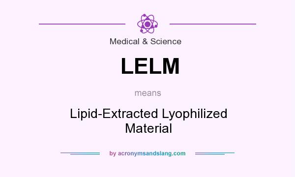 What does LELM mean? It stands for Lipid-Extracted Lyophilized Material