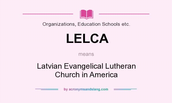 What does LELCA mean? It stands for Latvian Evangelical Lutheran Church in America