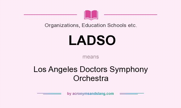 What does LADSO mean? It stands for Los Angeles Doctors Symphony Orchestra