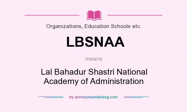 What does LBSNAA mean? It stands for Lal Bahadur Shastri National Academy of Administration