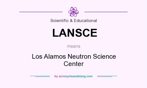 What does LANSCE mean? It stands for Los Alamos Neutron Science Center
