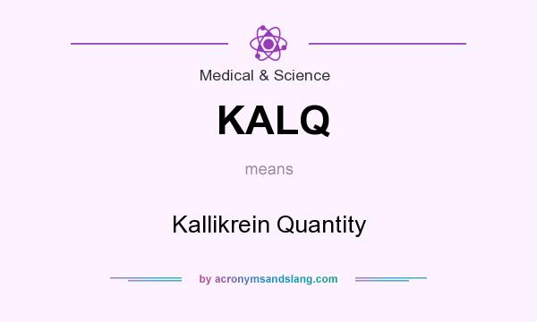 What does KALQ mean? It stands for Kallikrein Quantity