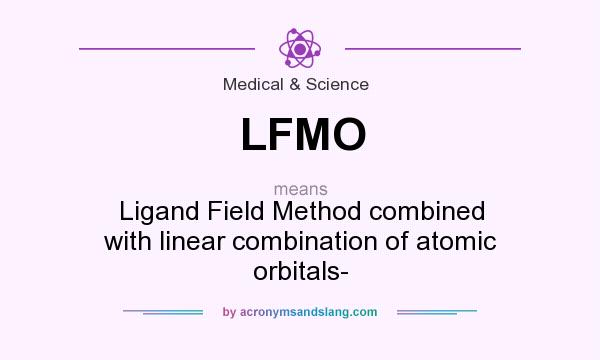What does LFMO mean? It stands for Ligand Field Method combined with linear combination of atomic orbitals-