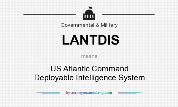 What does LANTDIS mean? It stands for US Atlantic Command Deployable Intelligence System