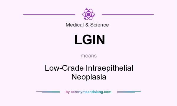 What does LGIN mean? It stands for Low-Grade Intraepithelial Neoplasia