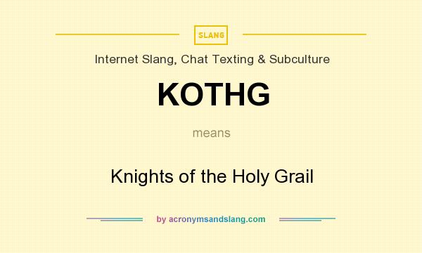 What does KOTHG mean? It stands for Knights of the Holy Grail