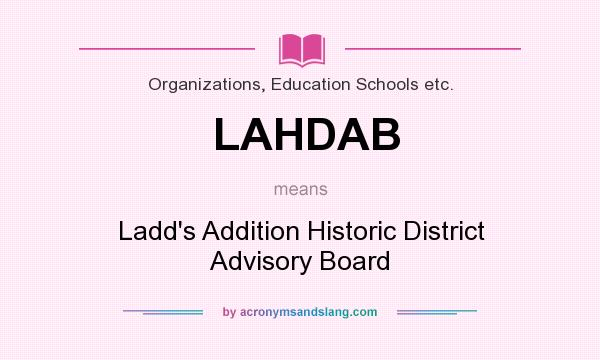 What does LAHDAB mean? It stands for Ladd`s Addition Historic District Advisory Board
