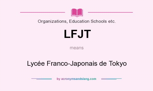 What does LFJT mean? It stands for Lycée Franco-Japonais de Tokyo