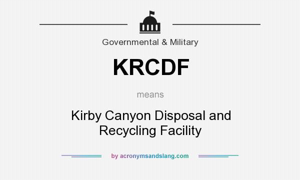 What does KRCDF mean? It stands for Kirby Canyon Disposal and Recycling Facility