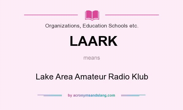 What does LAARK mean? It stands for Lake Area Amateur Radio Klub