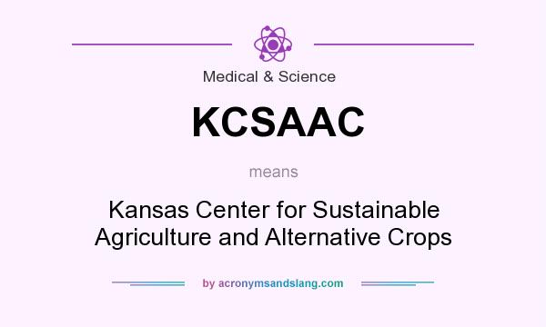 What does KCSAAC mean? It stands for Kansas Center for Sustainable Agriculture and Alternative Crops