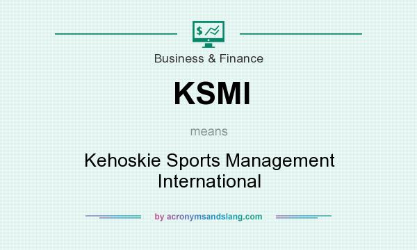 What does KSMI mean? It stands for Kehoskie Sports Management International