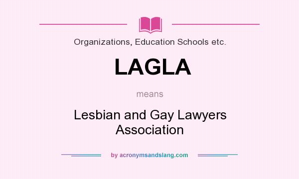 What does LAGLA mean? It stands for Lesbian and Gay Lawyers Association