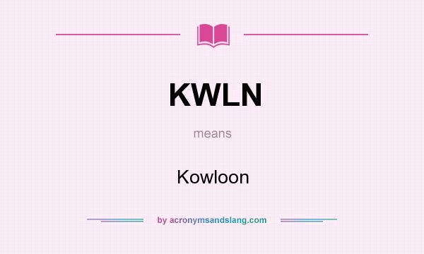 What does KWLN mean? It stands for Kowloon