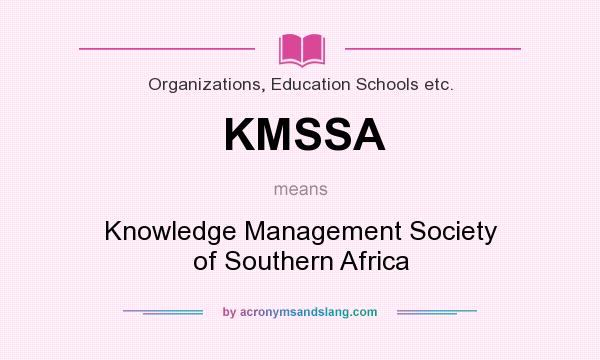 What does KMSSA mean? It stands for Knowledge Management Society of Southern Africa
