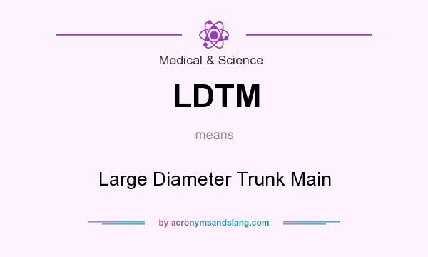 What does LDTM mean? It stands for Large Diameter Trunk Main