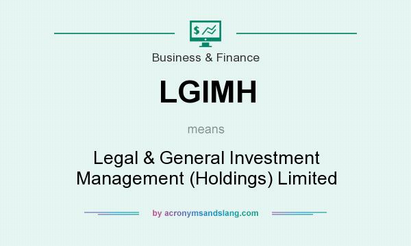 What does LGIMH mean? It stands for Legal & General Investment Management (Holdings) Limited