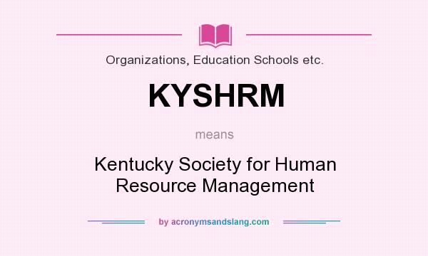 What does KYSHRM mean? It stands for Kentucky Society for Human Resource Management