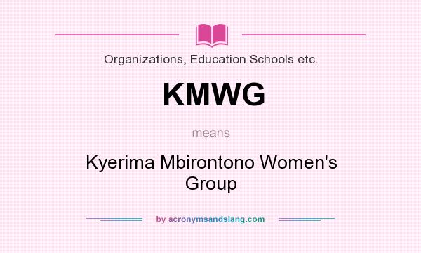 What does KMWG mean? It stands for Kyerima Mbirontono Women`s Group