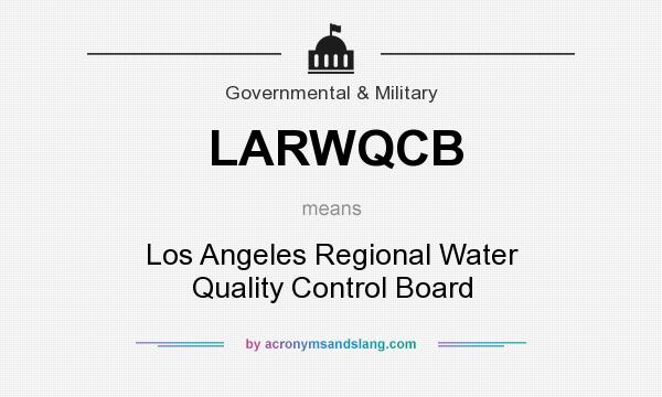 What does LARWQCB mean? It stands for Los Angeles Regional Water Quality Control Board