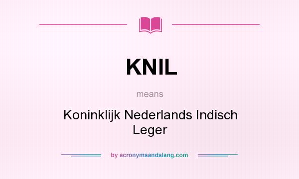 What does KNIL mean? It stands for Koninklijk Nederlands Indisch Leger