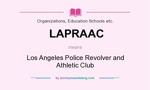 What does LAPRAAC mean? It stands for Los Angeles Police Revolver and Athletic Club