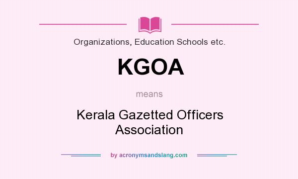 What does KGOA mean? It stands for Kerala Gazetted Officers Association
