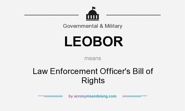 What does LEOBOR mean? It stands for Law Enforcement Officer`s Bill of Rights