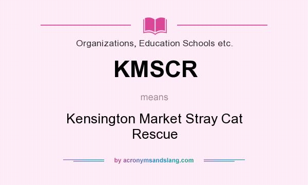 What does KMSCR mean? It stands for Kensington Market Stray Cat Rescue