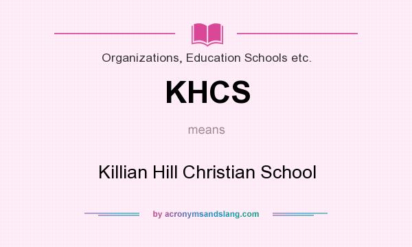 What does KHCS mean? It stands for Killian Hill Christian School
