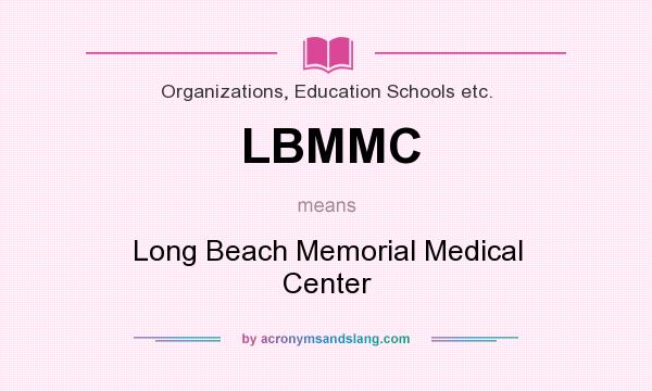 What does LBMMC mean? It stands for Long Beach Memorial Medical Center