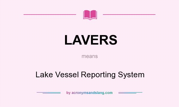 What does LAVERS mean? It stands for Lake Vessel Reporting System