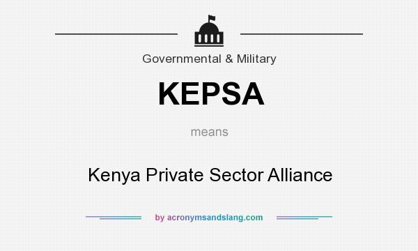 What does KEPSA mean? It stands for Kenya Private Sector Alliance