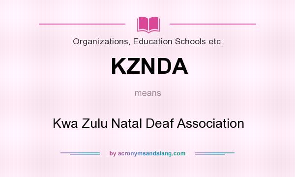 What does KZNDA mean? It stands for Kwa Zulu Natal Deaf Association