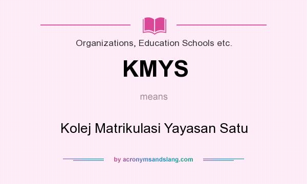 What does KMYS mean? It stands for Kolej Matrikulasi Yayasan Satu