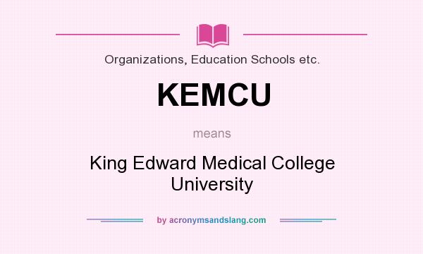 What does KEMCU mean? It stands for King Edward Medical College University