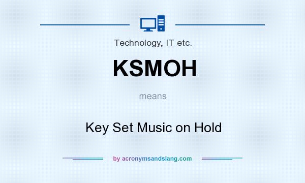 What does KSMOH mean? It stands for Key Set Music on Hold