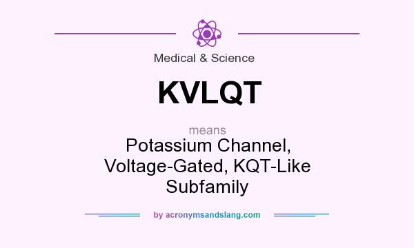 What does KVLQT mean? It stands for Potassium Channel, Voltage-Gated, KQT-Like Subfamily