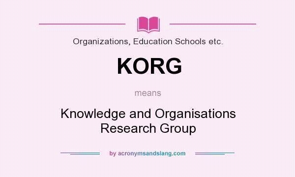 What does KORG mean? It stands for Knowledge and Organisations Research Group