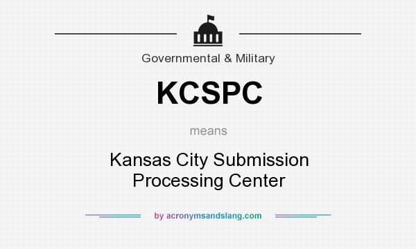 What does KCSPC mean? It stands for Kansas City Submission Processing Center