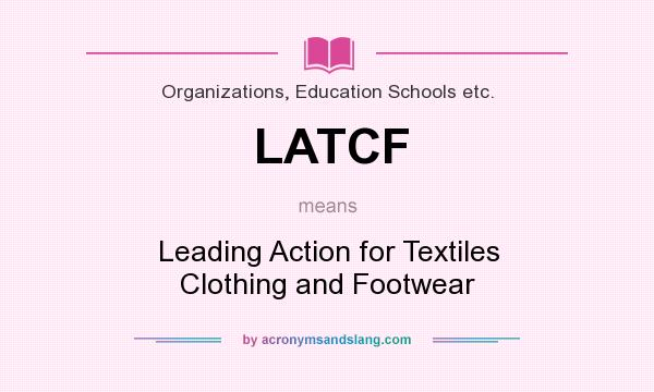 What does LATCF mean? It stands for Leading Action for Textiles Clothing and Footwear
